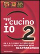 9788837028862 - Oggi cucino io. Da 1 a 3 euro: le migliori ricette per mangiar bene risparmiando. Ediz. illustrata. Vol. 2