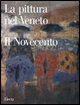 9788837036584 - La pittura nel Veneto. Il Novecento. Ediz. illustrata. Vol. 1