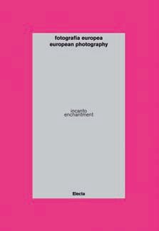 9788837076238 - Fotografia europea. Incanto-European photography. Enchantment. catalogo della mostra (Reggio Emilia, 7 maggio-13 giugno