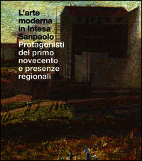 9788837079499 - L'arte moderna in Intesa San Paolo. Protagonisti del primo Novecento e presenze regionali. Ediz. illustrata