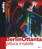 9788837086848 - BerlinOttanta. Pittura irruente. Catalogo della mostra (Catanzaro, 30 aprile-9 ottobre 2011). Ediz. italiana e inglese