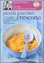 9788837091804 - Piccoli gourmet crescono. Ricette e consigli per insegnare ai bambini a mangiare di tutto fin dallo svezzamento