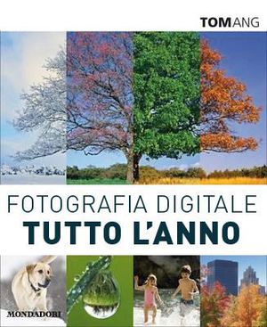 9788837094126 - Fotografia digitale tutto l'anno. Tecniche e segreti per catturare l'atmosfera di ogni stagione