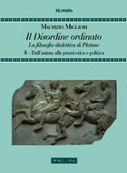 9788837227517 - Il disordine ordinato. La filosofia dialettica di Platone. Vol. 2: Dall'anima alla prassi etica e politica.