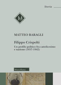 9788837232214 - Filippo Crispolti. Un profilo politico fra cattolicesimo e nazione (1857-1942)