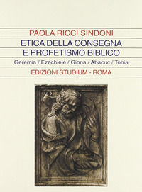 9788838240140 - Etica della consegna e profetismo biblico. Geremia, Ezechiele, Giona, Abacuc, Tobia