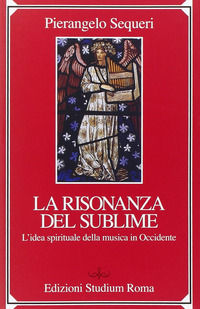 9788838240416 - Il sublime della risonanza. L'idea spirituale della musica in Occidente