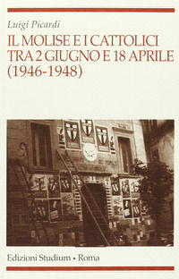 9788838240829 - Il Molise e i cattolici tra il 2 giugno e il 18 aprile (1946-1948)