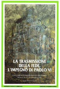 9788838241031 - La trasmissione della fede. L'impegno di Paolo VI. Colloquio internazionale di studio (Brescia 28-30 settembre 2007)