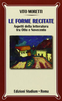 9788838241475 - Le forme recitate. Aspetti della letteratura tra Otto e Novecento
