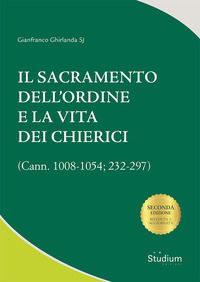 9788838254727 - Il sacramento dell'ordine e la vita dei chierici. (Cann. 1008-1054; 232-297)