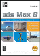 3DS Max 8. Dalla modellazione al rendering
