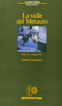 9788838795015 - La valle del Metauro. Dalla foce a Borgo Pace
