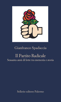 9788838942716 - Il Partito Radicale. Sessanta anni di lotte tra memoria e storia