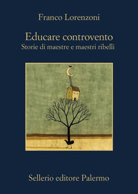 9788838944987 - Educare controvento. Storie di maestre e maestri ribelli