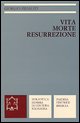 9788839402769 - Vita morte resurrezione