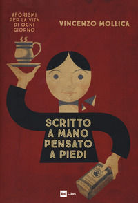 9788839717528 - Scritto a mano pensato a piedi. Aforismi per la vita di ogni giorno