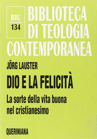 9788839904348 - Dio e la felicità. La sorte della vita buona nel cristianesimo