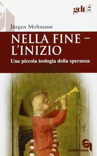 9788839908063 - Nella fine l'inizio. Una piccola teologia della speranza