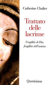 9788839909862 - Trattato delle lacrime. Fragilità di Dio, fragilità dell'anima