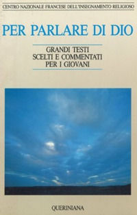 9788839930606 - Per parlare di Dio. Grandi testi scelti e commentati per i giovani