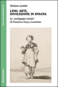 9788840018430 - Lumi, arte, rivoluzione in Spagna. La «pedagogia sociale» di Francisco Goya y Lucientes