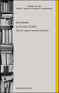 9788840018645 - La scala d'oro. Libri per ragazzi durante il fascismo