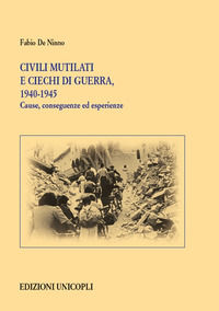 9788840021188 - Civili mutilati e ciechi di guerra, 1940-1945. Cause, conseguenze ed esperienze