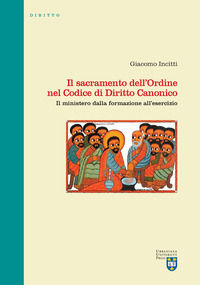 9788840170725 - Il sacramento dell'Ordine nel Codice di Diritto Canonico. Il ministero dalla formazione all'esercizio
