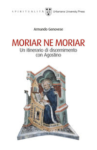 9788840190518 - Moriar ne moriar. Un itinerario di discernimento con Agostino