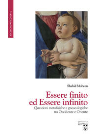 9788840190532 - Essere finito ed Essere infinito. Questioni metafisiche e gnoseologiche tra Occidente e Oriente