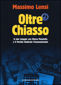 9788840400587 - Oltre Chiasso. Il mio viaggio con Marco Pannella e il Partito Radicale transnazionale