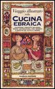 9788840453071 - Viaggio illustrato nella cucina ebraica. Tradizioni, precetti religiosi, feste, letteratura, cibi, segreti e ricette da