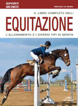 9788841207833 - Il libro completo dell'equitazione. L'allenamento e i diversi tipi di monta