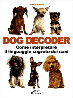 9788841207970 - Dog decoder. Come interpretare il linguaggio segreto dei cani