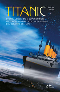 9788841214626 - Titanic. Storia, leggende e superstizioni sul tragico primo e ultimo viaggio del gigante dei mari