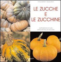 9788841249314 - Le zucche e le zucchine. Coltivazione e cure dalla semina al raccolto