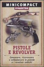 9788841835074 - Pistole e revolver. Conoscere, riconoscere e collezionare le pistole e i revolver antichi