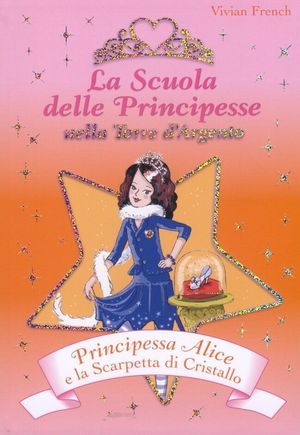9788841856123 - Principessa Alice e la scarpetta di cristallo. La scuola delle principesse nella Torre d'Argento. Vol. 10