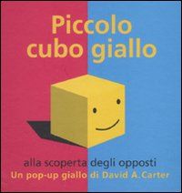 9788841863725 - Piccolo cubo giallo alla scoperta degli opposti. Libro pop-up