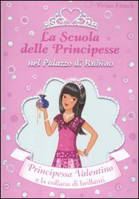 9788841870648 - Principessa Valentina e la collana di brillanti. La scuola delle principesse nel palazzo di Rubino. Ediz. illustrata. Vo