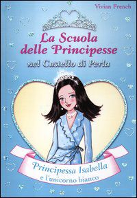 9788841873854 - Principessa Isabella e l'unicorno bianco