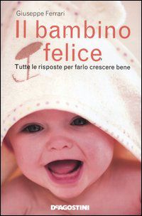 9788841878057 - Il bambino felice. Tutte le risposte per farlo crescere bene