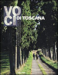 9788841879528 - Voci di Toscana. Suggestioni, emozioni per riscoprire una terra votata al genio e alla bellezza. Ediz. illustrata