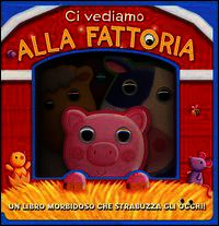 9788841893630 - Ci vediamo alla fattoria. Ediz. illustrata