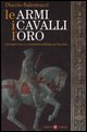 9788842068075 - Le armi, i cavalli, l'oro