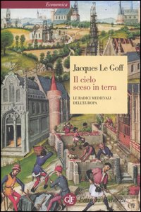 9788842084563 - Il cielo sceso in terra. Le radici medievali dell'Europa