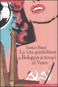 9788842087212 - La vita quotidiana a bologna ai tempi di vasco rossi