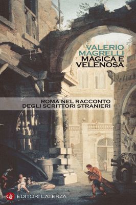 9788842093428 - Magica e velenosa. Roma nel racconto degli scrittori stranieri