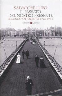 9788842093992 - Il passato del nostro presente. Il lungo Ottocento 1776-1913